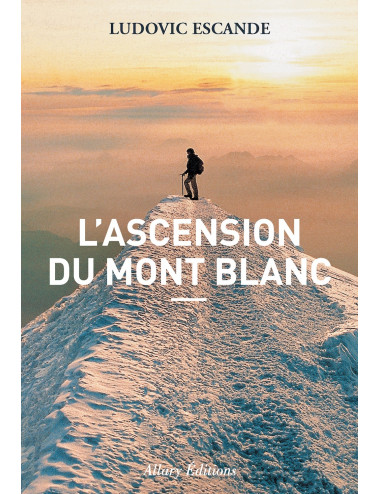 le livre L’Ascension du Mont-Blanc - Allary Éditions ludovic escande