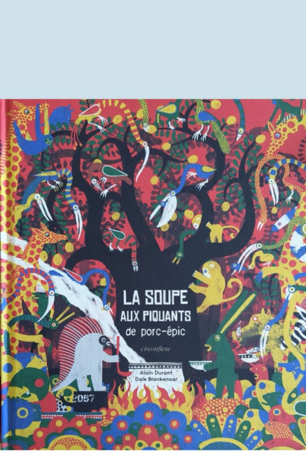 L'album La Soupe aux piquants de porc-épic - Alain Durant et Blankenaar Dale - éditions Circonflexe