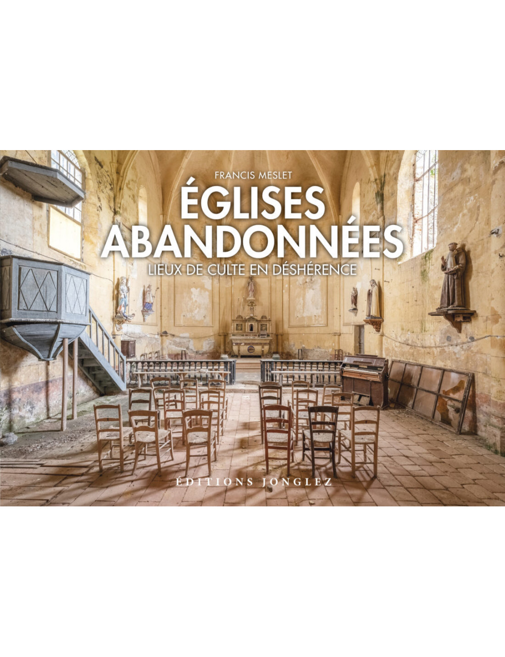 le livre photo Églises abandonnées - Éditions Jonglez Francis Meslet