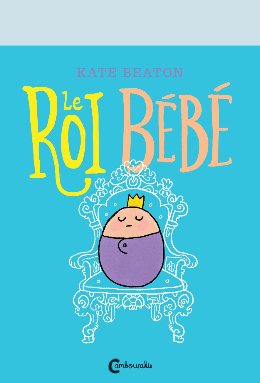 la jolie histoire Le Roi bébé de Kate Beaton - Cambourakis