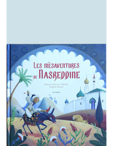 L'album Les mésaventures de Nasreddine - Nane et JeanLuc Vézinet et Virginie Grosos - éditions Circonflexe
