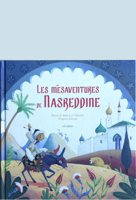 L'album Les mésaventures de Nasreddine - Nane et JeanLuc Vézinet et Virginie Grosos - éditions Circonflexe
