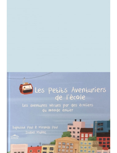 L'album Les Petits Aventuriers de l’école - Miranda et Baptiste Paul, et Isabel Muñoz - Éditions Rue des enfants