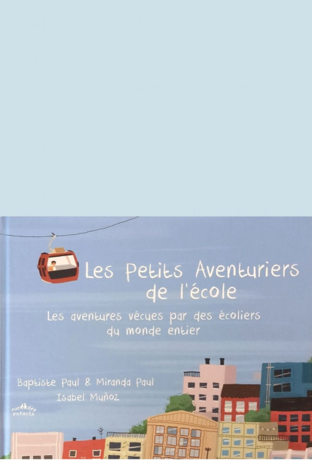 L'album Les Petits Aventuriers de l’école - Miranda et Baptiste Paul, et Isabel Muñoz - Éditions Rue des enfants