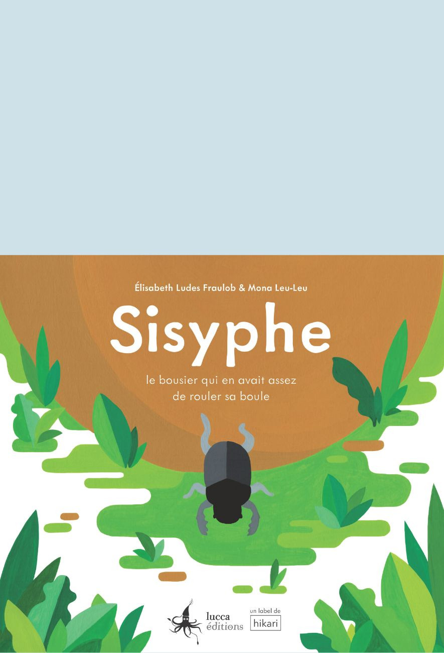 L'album Sisyphe, le bousier qui en avait assez de rouler sa boule - Elisabeth Ludes Fraulob et Mona Leu-Leu - Lucca Editions
